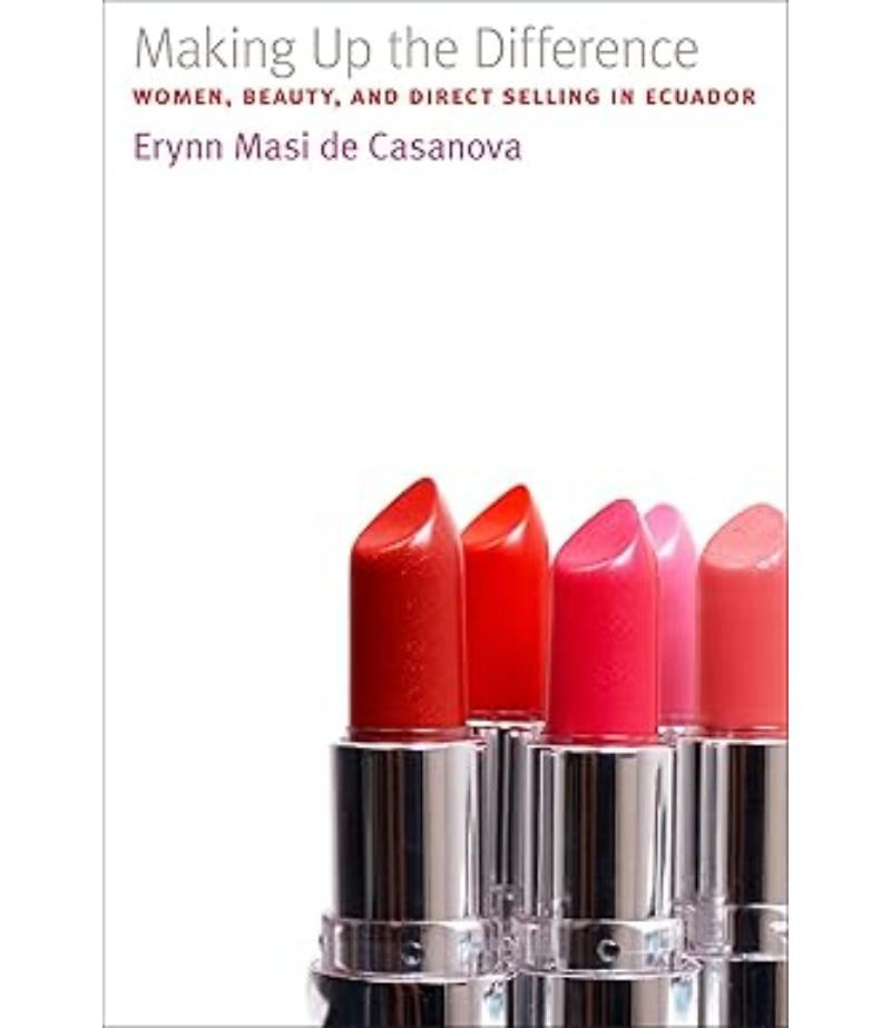 MAKING UP THE DIFFERENCE. WOMEN, BEAUTY, AND DIRECT SELLINS IN ECUADOR