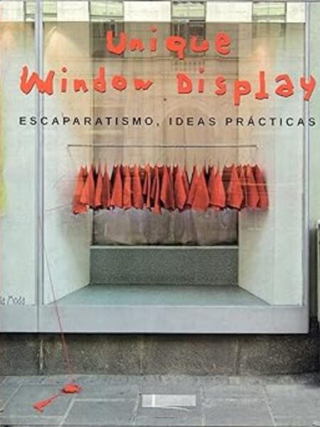 UNIQUE WINDOW DISPLAY -ESCAPARATISMO, IDEAS PRÁCTICAS-