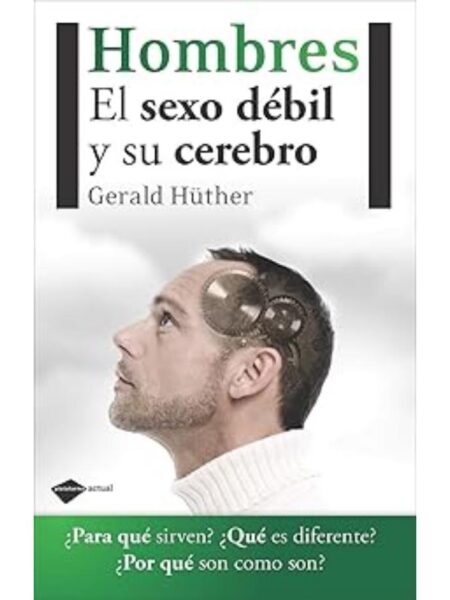 HOMBRES. EL SEXO DÉBIL Y SU CEREBRO