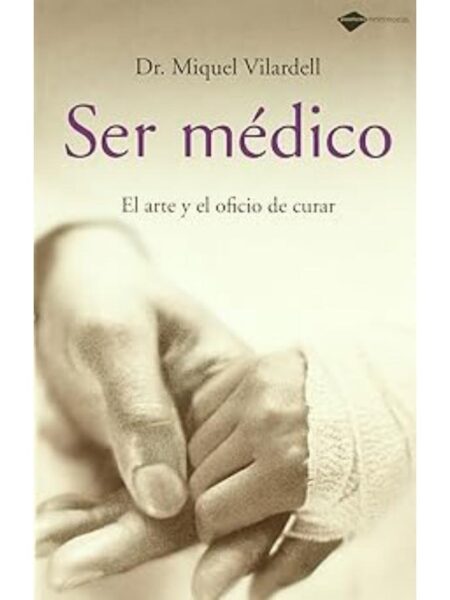 SER MÉDICO. EL ARTE Y EL OFICIO DE CURAR