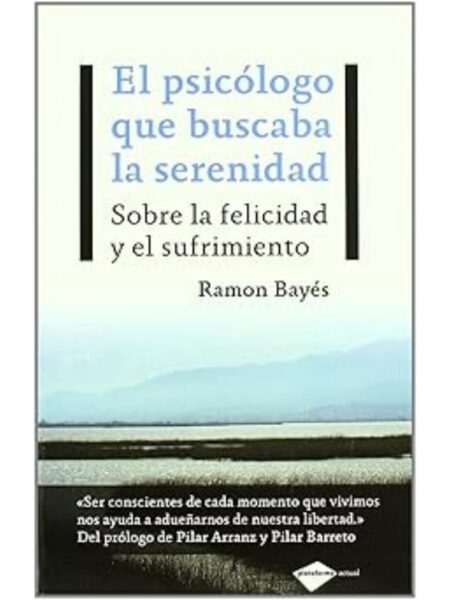 EL PSICÓLOGO QUE BUSCABA LA SERENIDAD. SOBRE LA FELICIDAD Y EL SUFRIMIENTO