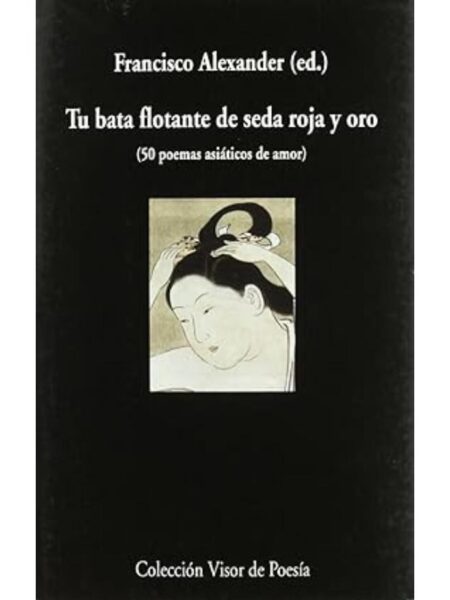 TU BATA FLOTANTE DE SEDA ROJA Y ORO -50 POEMAS ASIÁTICOS DE AMOR-