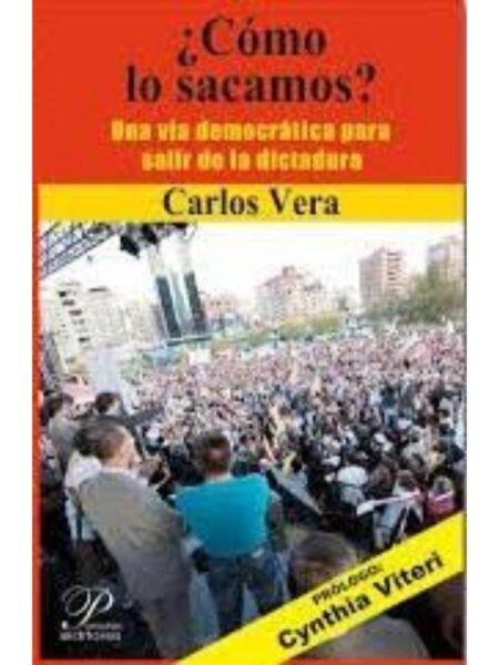CÓMO LO SACAMOS? UNA VÍA DEMOCRÁTICA PARA SALIR DE LA DICTADURA