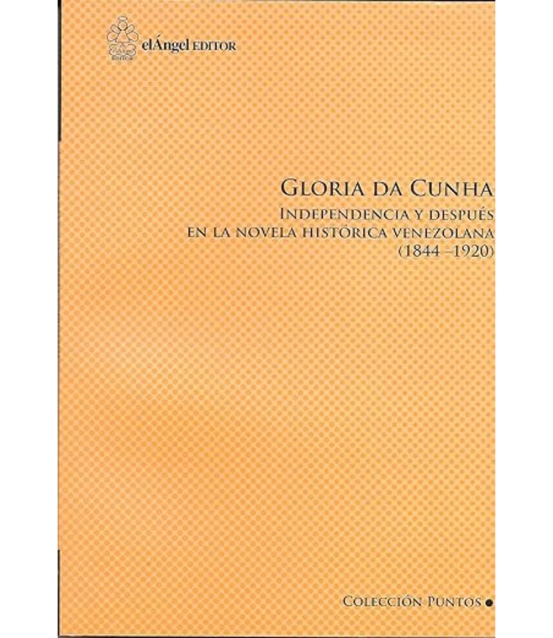 INDEPENDENCIA Y DESPUÉS EN LA NOVELA HISTÓRICA VENEZOLANA 1844 1920