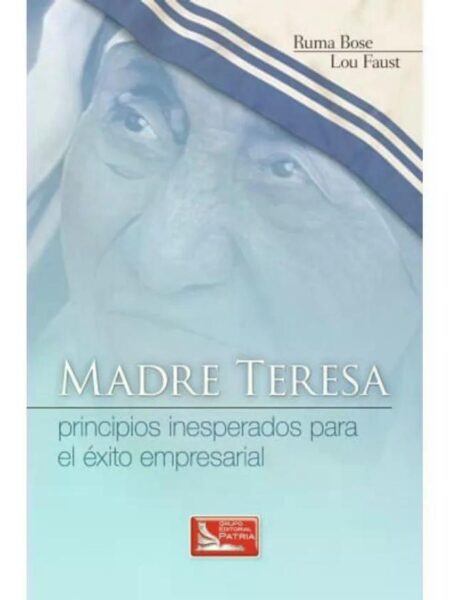 MADRE TERESA, PRINCIPIOS INESPERADOS PARA EL ÉXITO EMPRESARIAL