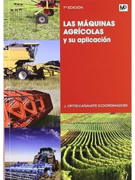 MÁQUINAS AGRÍCOLAS Y SU APLICACIÓN, LAS 7ED