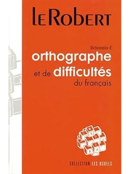 DICTIONNAIRE D'ORTHOGRAPHE ET DE DIFFICULTES DU FRANÇAIS LE ROBERT