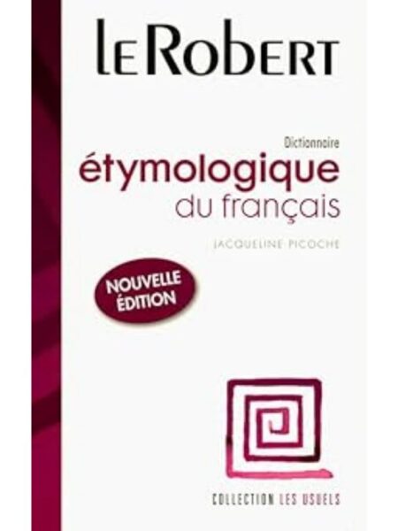 DICTIONNAIRE ETYMOLOGIQUE DU FRANÇAIS LE ROBERT