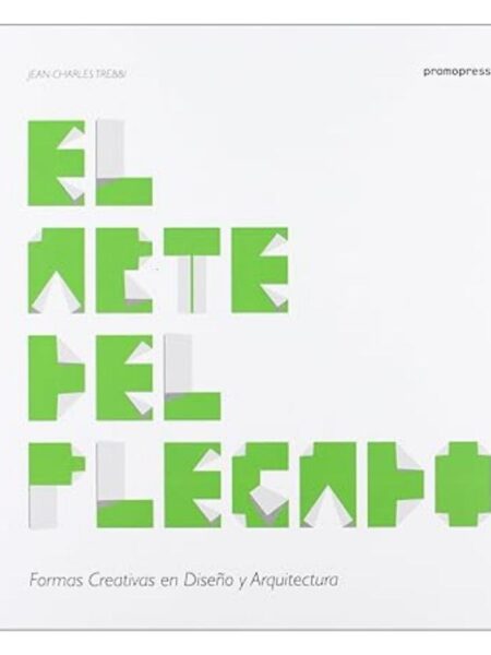 ARTE DEL PLEGADO FORMAS CREATIVAS EN DISEÑO Y ARQUITECTURA