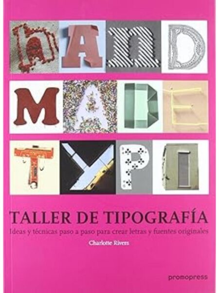 TALLER DE TIPOGRAFÍA, IDEAS Y TÉCNICAS PASO A PASO PA CREAR LETRAS Y FUENTES ORIGINALES