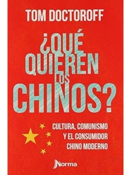QUÉ QUIEREN LOS CHINOS. CULTURA, COMUNISMO Y EL CONSUMIDOR.CHINO MODERNO
