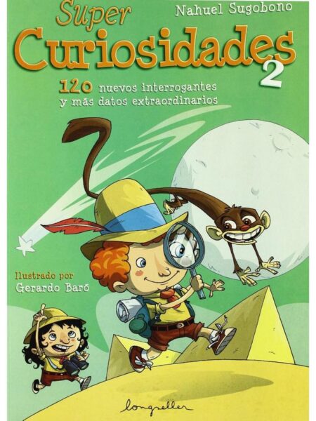 SUPER CURIOSIDADES 2, 120 NUEVOS INTERROGANTES Y MÁS DATOS EXTRAORDINARIOS