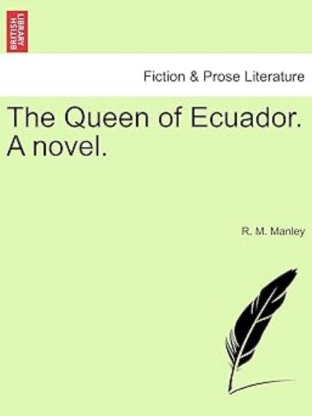 THE QUEEN OF ECUADOR, A NOVEL