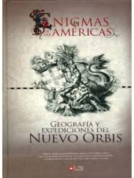 ENIGAMS DE LAS AMERICAS, GEOGRAFÍA Y EXPEDICIONES DEL NUEVO ORBIS