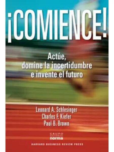 COMIENCE. ACTÚE, DOMINE LA INCERTIDUMBRE E INVENTE EL FUTURO