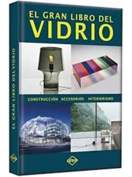 GRAN LIBRO DEL VIDRIO, EL - CONSTRUCCOÓN ACCORIOS INTERIORISMO
