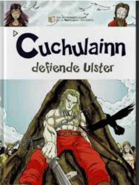 CUCHULAINN DEFIENDE ULSTER -MIS PRIMEROS CLÁSICOS DE LA MITOLOGÍA UNIVERSAL-