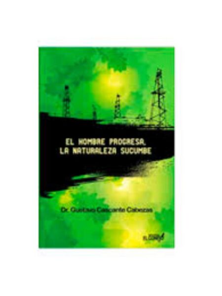 HOMBRE PROGRESA, EL - LA NATURALEZA SUCUMBE