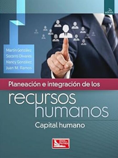 PLANEACIÓN E INTEGRACIÓN DE LOS RECURSOS HUMANOS. CAPAL HUMANO