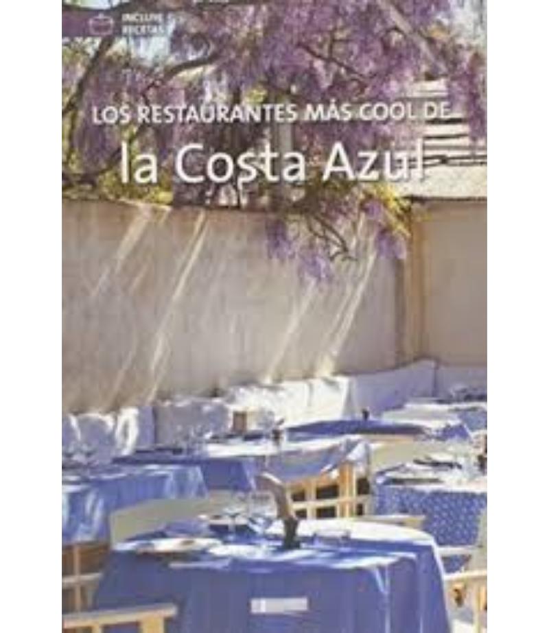 LOS RESTAURANTES MÁS COOL DE LA COSTA AZUL -INCLUYE RECETAS-