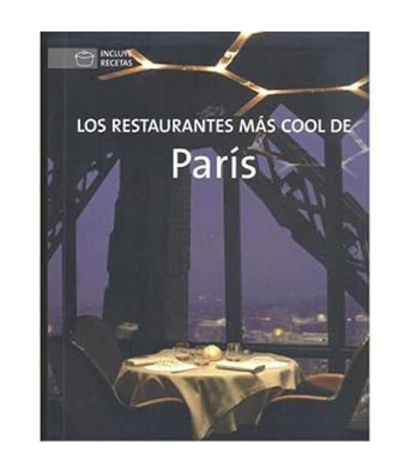 LOS RESTAURANTES MÁS COOL DE PARIS -INCLUYE RECETAS-