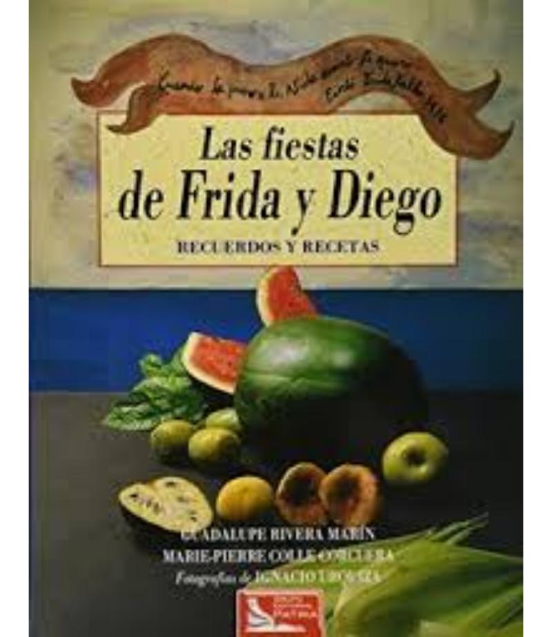 LAS FIESTAS DE FRIDA Y DIEGO, RECUERDOS Y RECETAS