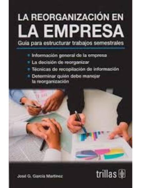 REORGANIZACIÓN EN LA EMPRESA, LA. GUÍA PARA ESTRUCTURAR TRABAJOS SEMESTRALES