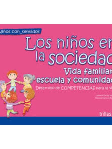NIÑOS EN LA SOCIEDAD, LOS. VIDA FAMILIAR, ESCUELA Y COMUNIDAD
