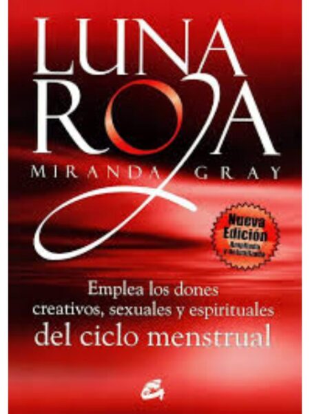 LUNA ROJA, EMPLEA LOS DONES CREATIVOS, SEXUALES Y ESPIRUTUALES DEL CICLO MESTRUAL