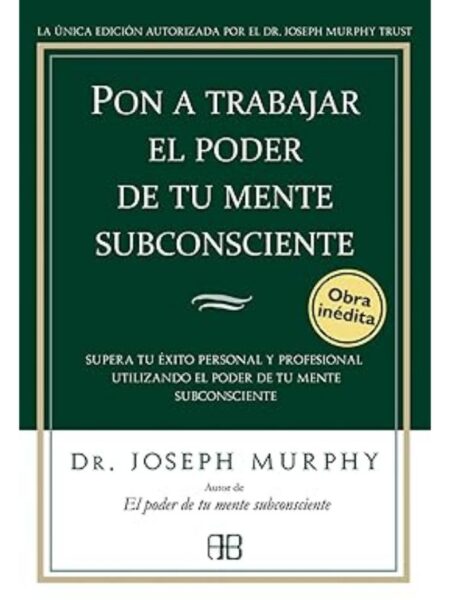 PON A TRABAJAR EL PODER DE TU MENTE SUBCONSCIENTE