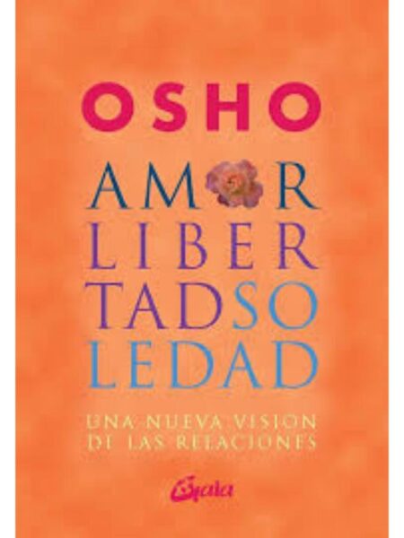 AMOR, LIBERTAD Y SOLEDAD, UNA NUEVA VISIÓN DE LAS RELACIONES