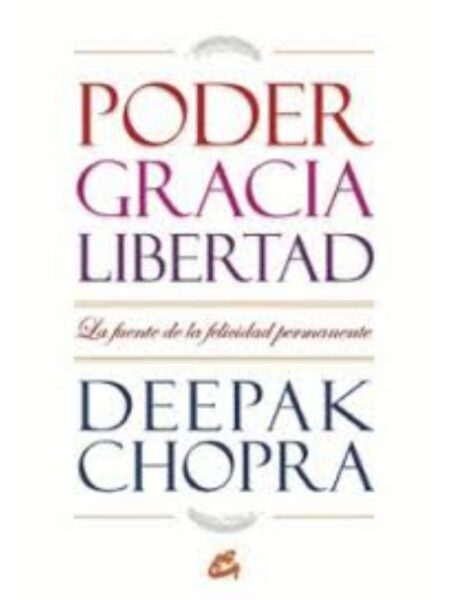 PODER, GRACIA Y LIBERTAD, LA FUENTE DE LA FELICIDAD PERMANENTE