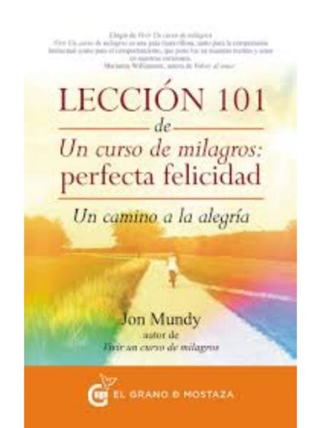 LECCIÓN 101 DE UNCURSO DE MILAGROS, PERFECTA FELICIDAD UNCAMINO A LA ALEGRÍA