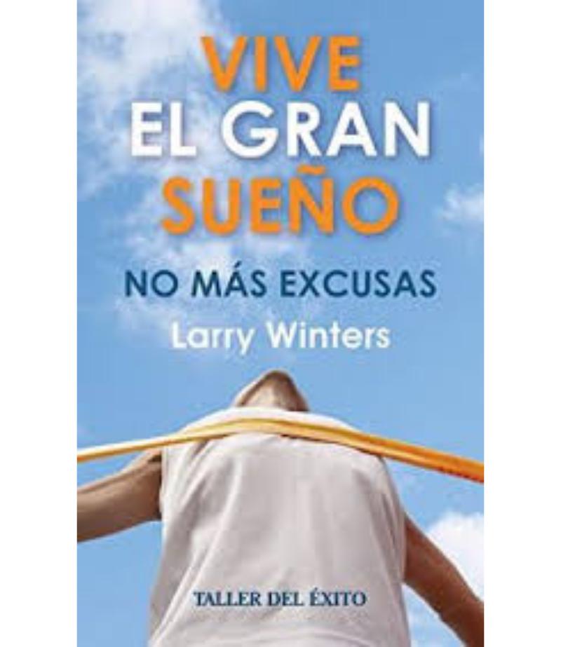 VIVE EL GRAN SUEÑO. NO MÁS EXCUSAS
