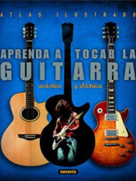 ATLAS ILUSTRADO, APRENDE A TOCAR LA GUITARRA