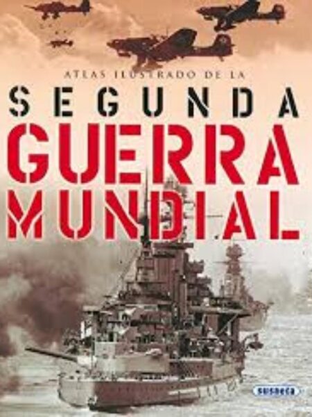 ATLAS ILUSTRADO DE LA SEGUNDA GUERRA MUNDIAL