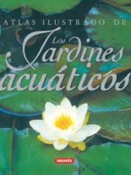 ATLAS ILUSTRADO DE LOS JARDINES ACUÁTICOS