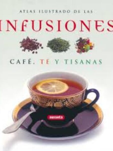 ATLAS ILUSTRADO DE LAS INFUSIONES CAFÉ, TÉ Y TISANAS