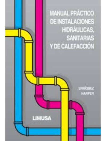 MANUAL PRÁCTICO DE INSTALACIONES HIDRÁULICAS, SANITARIAS Y DE CALEFACCIÓN