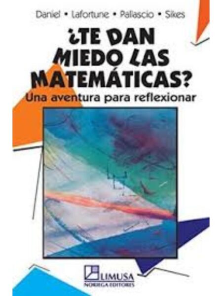 TE DAN MIEDO LAS MATEMÁTICAS. UNA AVENTURA PARA REFLEXIONAR