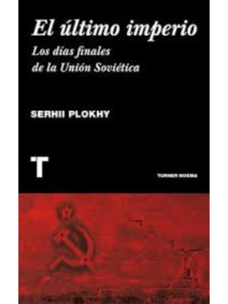 ÚLTIMO IMPERIO, EL -LOS DÍAS FINALES DE LA UNIÓN SOVIÉTICA-