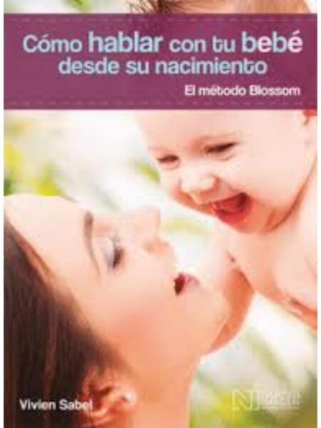 CÓMO HABLAR CON TU BEBÉ DESDE EL NACIMIENTO. EL MÉTODO BLOSSON