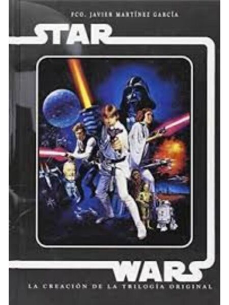 STARS WARS -LA CREACIÓN DE LA TRILOGÍA ORIGINAL-