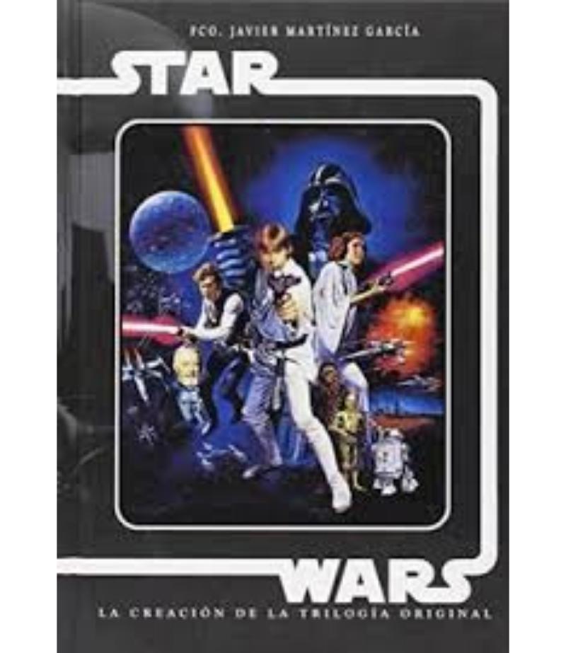 STARS WARS -LA CREACIÓN DE LA TRILOGÍA ORIGINAL-