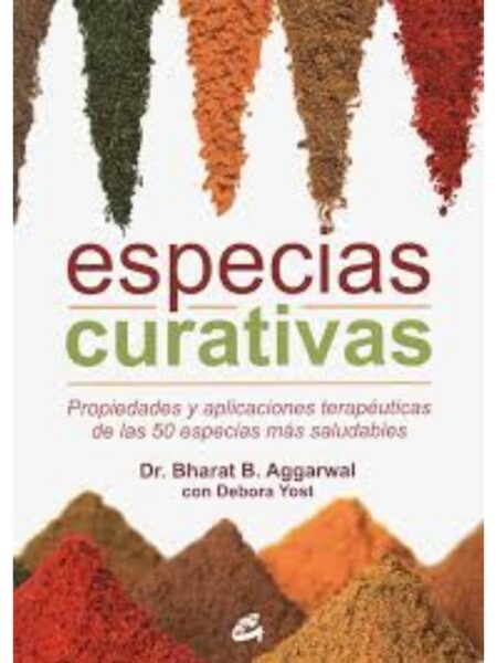 ESPECIAS CURATIVAS, PROPIEDADES Y APLICACIONES TERAPÉUTICA DE LAS 50 ESPECIAS MÁS SALUDABLES