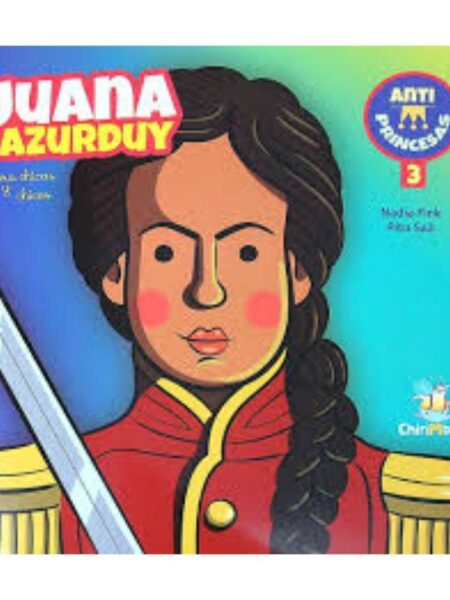 JUANA AZURDUY. PARA NIÑAS Y NIÑOS -ANTIPRINCESAS 3-