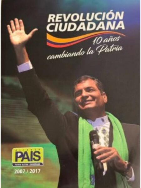 REVOLUCIÓN CIUDADANA. 10 AÑOS CAMBIANDO LA PATRIA 2007 - 2017