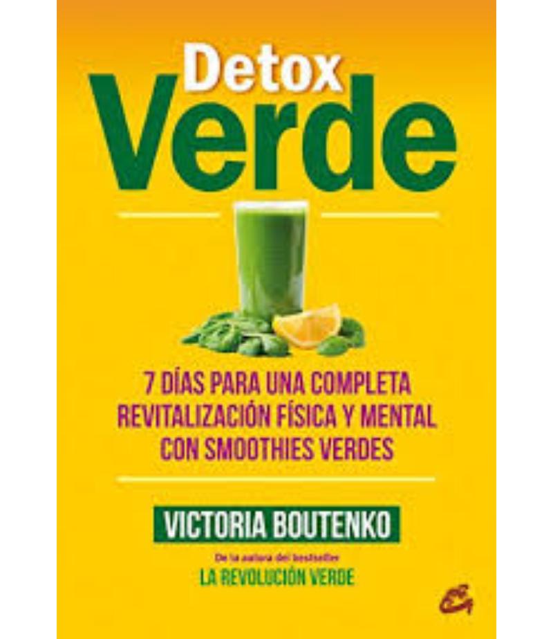 DETOX VERDE, 7 DÍAS PARA UNA COMPLETA REVITALIZACIÓN FÍSICA Y MENTAL CON SMOOTHIES VERDES