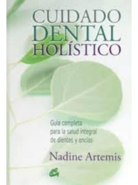 CUIDADO DENTAL HOLÍSTICO, GUÍA COMPLETA PARA LA SALUD INTEGRAL DE DIENTES Y ENCÍAS