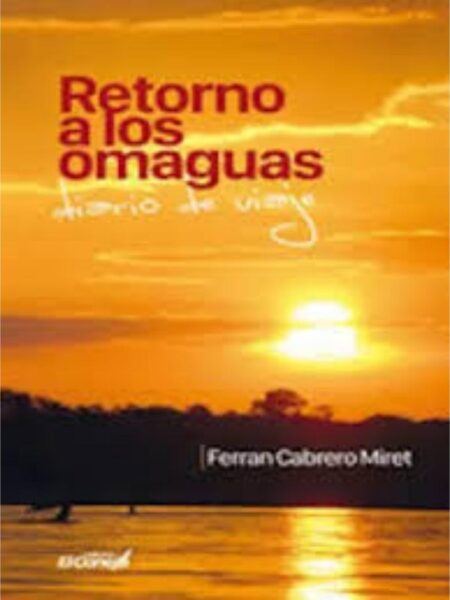 RETORNO A LOS OMAGUAS. DIARIO DE VIAJE